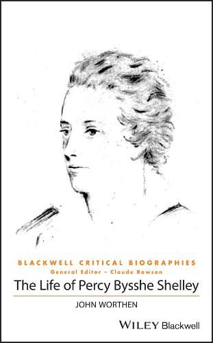 The Life of Percy Bysshe Shelley - A Critical Biography