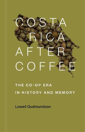 Cover image for Costa Rica After Coffee: The Co-op Era in History and Memory