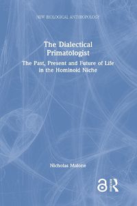 Cover image for The Dialectical Primatologist: The Past, Present and Future of Life in the Hominoid Niche