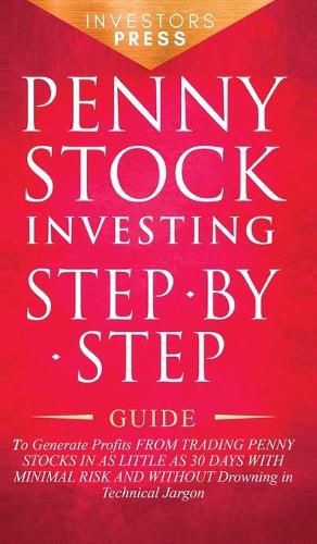 Cover image for Penny Stock Investing: Step-by-Step Guide to Generate Profits from Trading Penny Stocks in as Little as 30 Days with Minimal Risk and Without Drowning in Technical Jargon