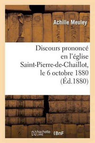 Discours Prononce En l'Eglise Saint-Pierre-De-Chaillot, Le 6 Octobre 1880, Pour La Celebration: Du Mariage de M. Alfredo Pereira Da Silva Porto Et de Mlle Antonieta Lloreda Macia...