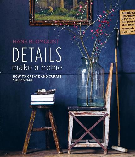 Cover image for Details Make a Home: How to Create and Curate Your Space