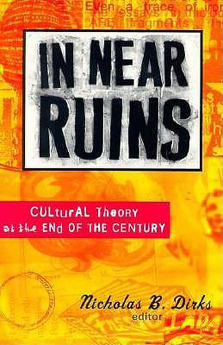 Cover image for In Near Ruins: Cultural Theory At The End Of The Century