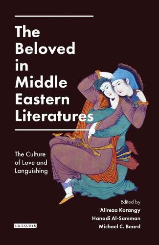 Cover image for The Beloved in Middle Eastern Literatures: The Culture of Love and Languishing