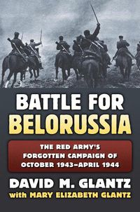 Cover image for The Battle for Belorussia: The Red Army's Forgotten Campaign of October 1943 - April 1944