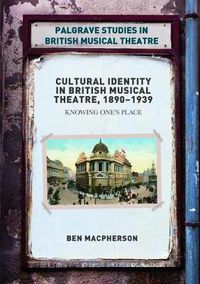 Cover image for Cultural Identity in British Musical Theatre, 1890-1939: Knowing One's Place