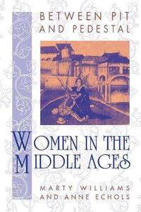 Cover image for Between Pit and Pedestal: Women in the Middle Ages