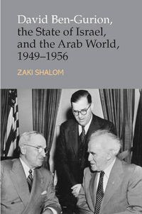 Cover image for David Ben-Gurion, the State of Israel and the Arab World, 1949-1956