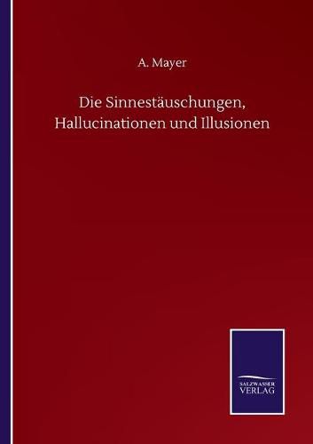 Cover image for Die Sinnestauschungen, Hallucinationen und Illusionen