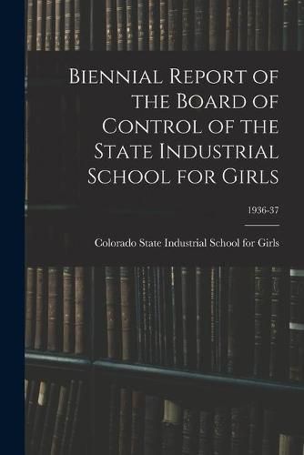 Cover image for Biennial Report of the Board of Control of the State Industrial School for Girls; 1936-37