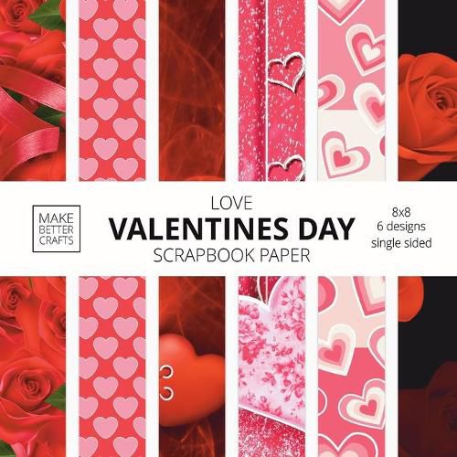 Cover image for Love Valentines Day Scrapbook Paper: 8x8 Cute Love Theme Designer Paper for Decorative Art, DIY Projects, Homemade Crafts, Cool Art Ideas