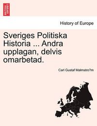 Cover image for Sveriges Politiska Historia ... Andra Upplagan, Delvis Omarbetad.