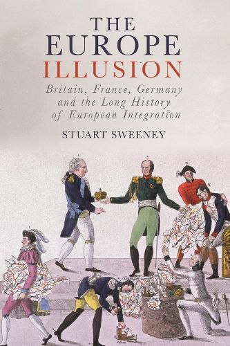 Cover image for The Europe Illusion: Britain, France, Germany and the Long History of European Integration