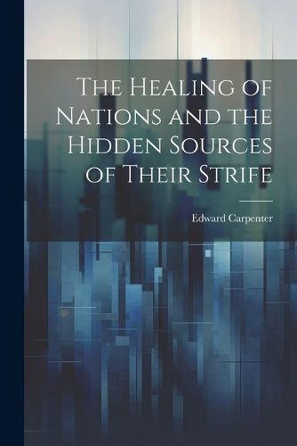 Cover image for The Healing of Nations and the Hidden Sources of Their Strife