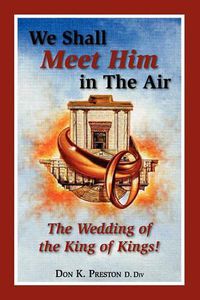 Cover image for We Shall Meet Him in the Air, the Wedding of the King of Kings