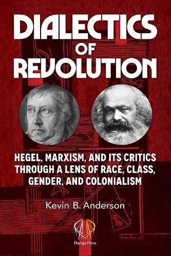 Dialectics of Revolution: Hegel, Marxism, and Its Critics Through a Lens of Race, Class, Gender, and Colonialism