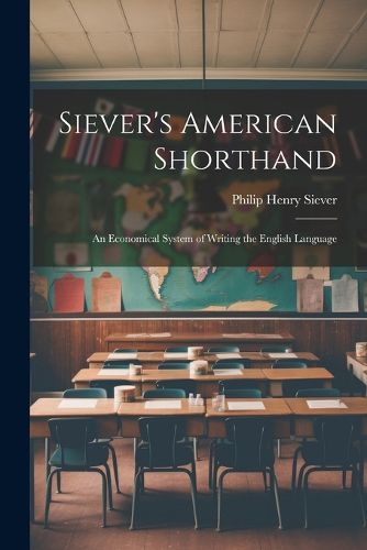 Cover image for Siever's American Shorthand; an Economical System of Writing the English Language