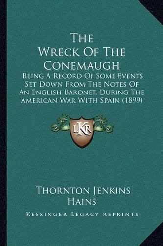 The Wreck of the Conemaugh: Being a Record of Some Events Set Down from the Notes of an English Baronet, During the American War with Spain (1899)