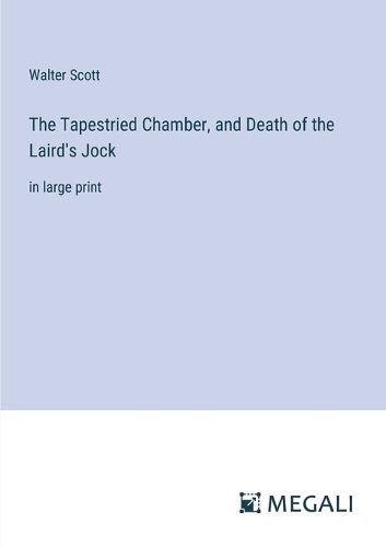 Cover image for The Tapestried Chamber, and Death of the Laird's Jock