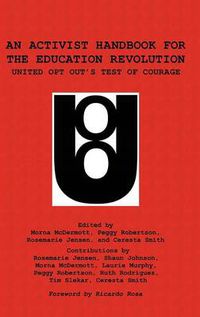 Cover image for An Activist Handbook for the Education Revolution: United Opt Out's Test of Courage