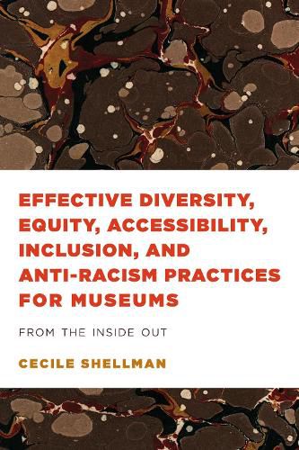 Cover image for Effective Diversity, Equity, Accessibility, Inclusion, and Anti-Racism Practices for Museums: From the Inside Out