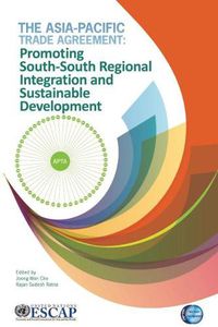 Cover image for The Asia-Pacific Trade Agreement: promoting south-south regional integration and sustainable development