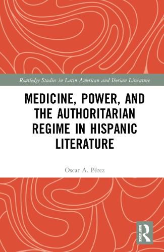 Cover image for Medicine, Power, and the Authoritarian Regime in Hispanic Literature