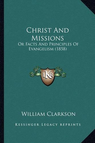 Cover image for Christ and Missions: Or Facts and Principles of Evangelism (1858)