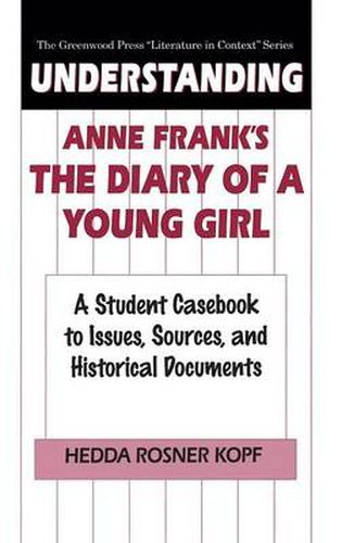 Cover image for Understanding Anne Frank's The Diary of a Young Girl: A Student Casebook to Issues, Sources, and Historical Documents