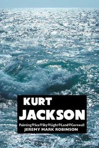 Cover image for Kurt Jackson: Painting. Sea. Sky. Light. Land. Cornwall