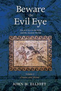 Cover image for Beware the Evil Eye Volume 2: The Evil Eye in the Bible and the Ancient World--Greece and Rome