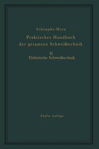 Cover image for Praktisches Handbuch der gesamten Schweisstechnik: Zweiter Band Elektrische Schweisstechnik