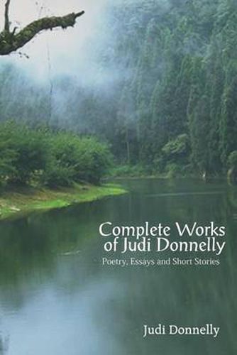 Cover image for Complete Works of Judi Donnelly: Poetry, Essays and Short Stories