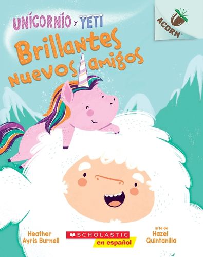 Cover image for Unicornio Y Yeti 1: Brillantes Nuevos Amigos (Sparkly New Friends): Un Libro de la Serie Acorn Volume 1