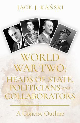 Cover image for World War Two: Heads of State, Politicians and Collaborators: A Concise Outline