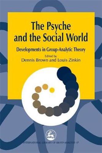 Cover image for The Psyche and the Social World: Developments in Group-Analytic Theory