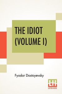 Cover image for The Idiot (Volume I): Translated By Eva Martin