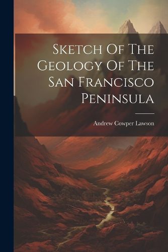 Cover image for Sketch Of The Geology Of The San Francisco Peninsula