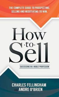 Cover image for How to Sell: Succeeding in a Noble Profession