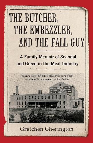 Cover image for The Butcher, the Embezzler, and the Fall Guy: A Family Memoir of Greed and Scandal in the Meat Industry