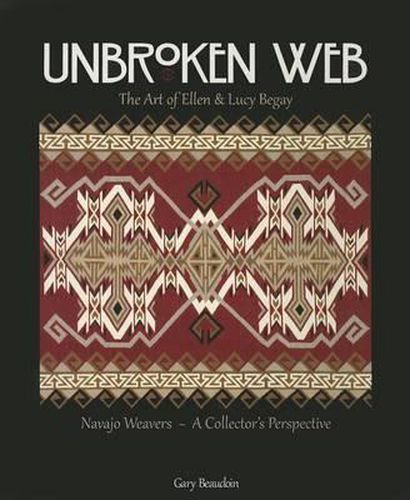 Cover image for Unbroken Web: The Art of Ellen & Lucy Begay: Navajo Weavers - A Collector's Perspective