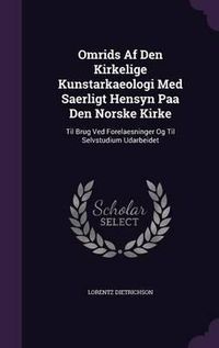 Cover image for Omrids AF Den Kirkelige Kunstarkaeologi Med Saerligt Hensyn Paa Den Norske Kirke: Til Brug Ved Forelaesninger Og Til Selvstudium Udarbeidet