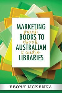 Cover image for Marketing Books To Australian Libraries: print, ebook and audio