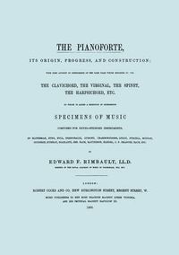 Cover image for The Pianoforte, Its Origin, Progress, and Construction. [Facsimile of 1860 Edition].