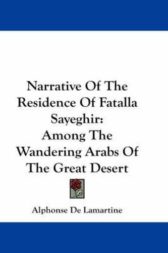 Cover image for Narrative of the Residence of Fatalla Sayeghir: Among the Wandering Arabs of the Great Desert