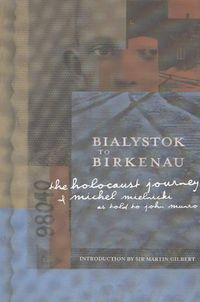 Cover image for Bialystok to Birkenau: The Holocaust Journey of Michel Mielnicki as Told to John Munro