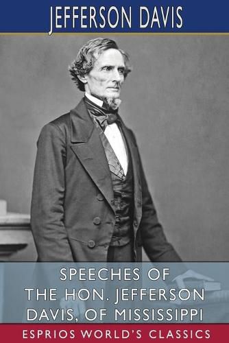 Cover image for Speeches of the Hon. Jefferson Davis, of Mississippi (Esprios Classics)