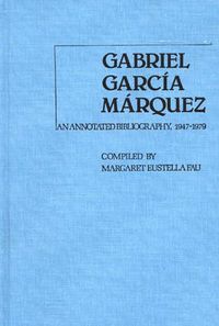 Cover image for Gabriel Garcia Marquez: An Annotated Bibliography, 1947-1979