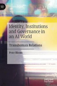 Cover image for Identity, Institutions and Governance in an AI World: Transhuman Relations