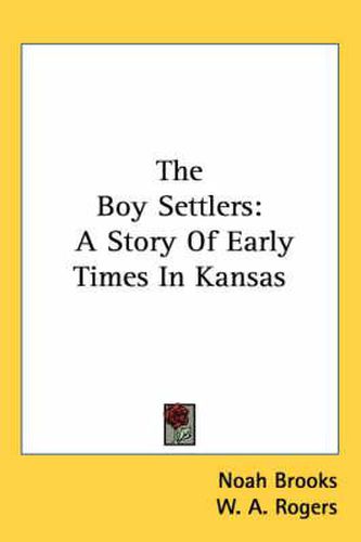 The Boy Settlers: A Story of Early Times in Kansas